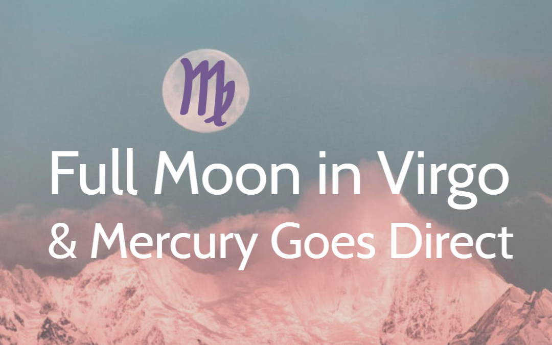Virgo Full Moon and Mercury Goes Direct Today!