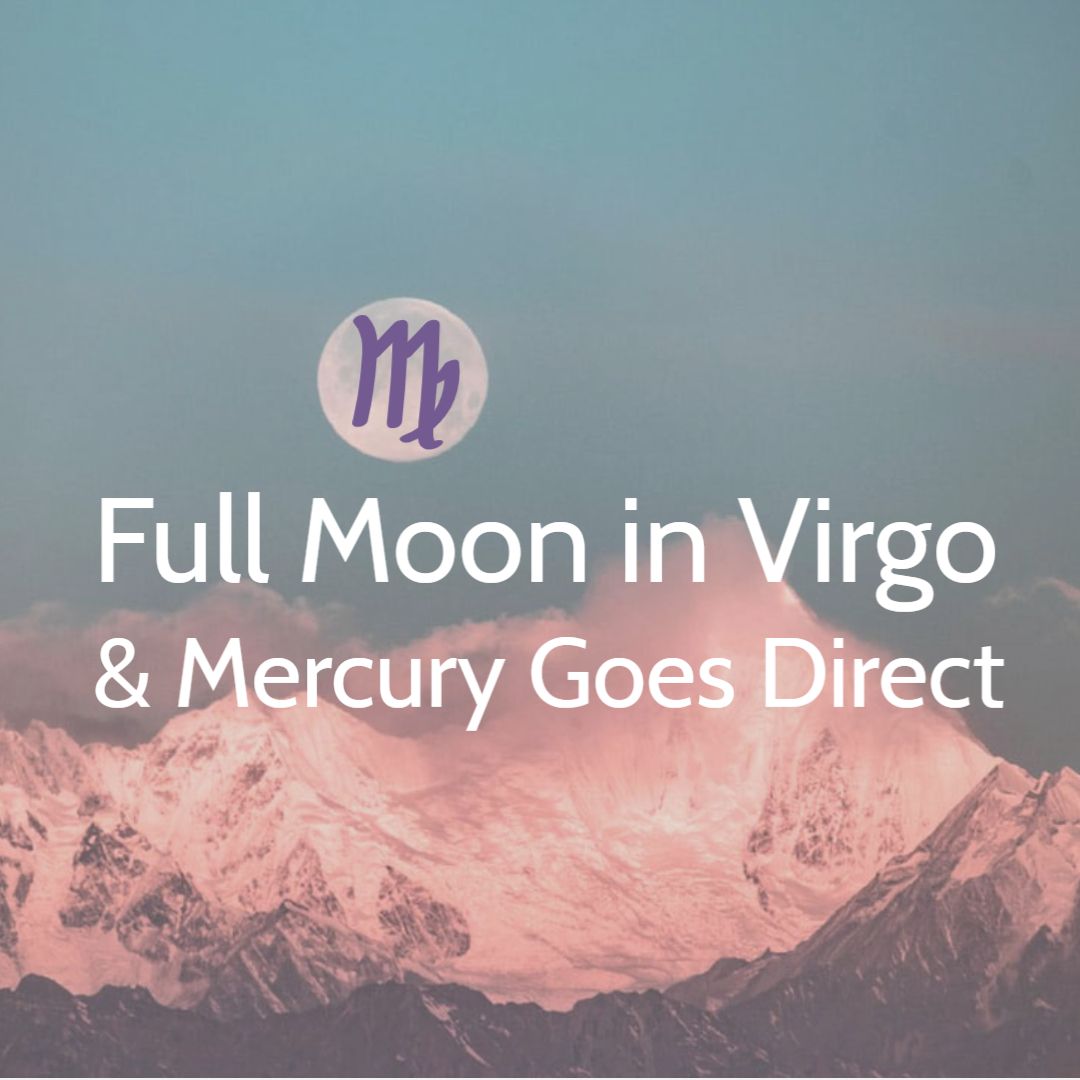 Virgo Full Moon and Mercury Goes Direct Today! Sheridan Semple