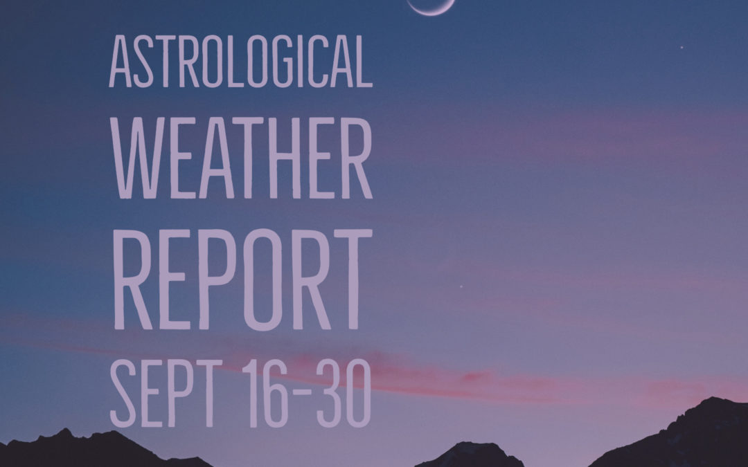 Astrological Weather Report Sept 16-30