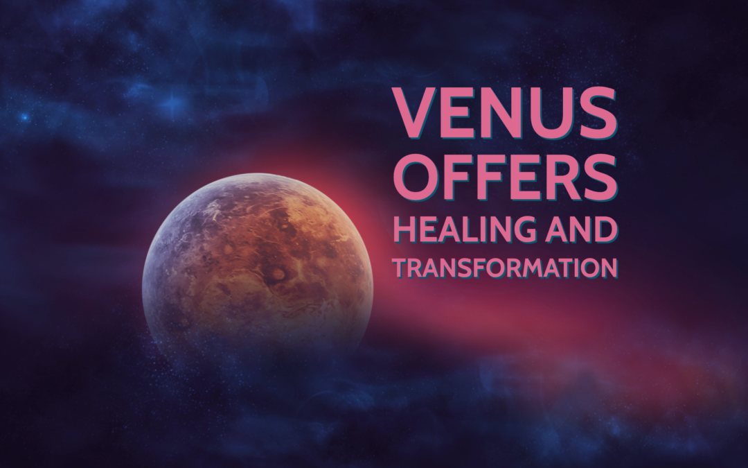 Venus Offers Healing and Transformation