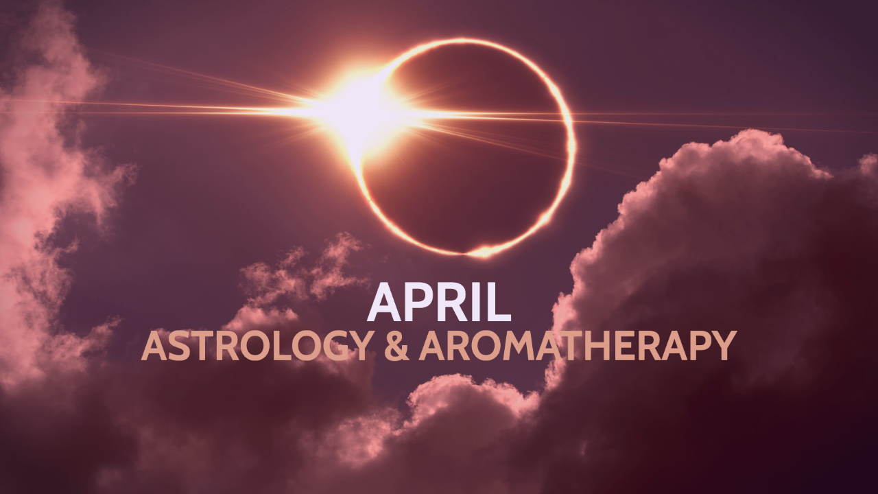 April Astrology & Aromatherapy