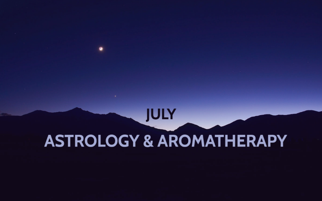 July Astrology & Aromatherapy