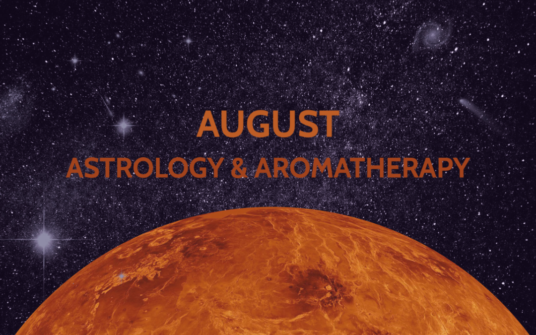 August Astrology & Aromatherapy