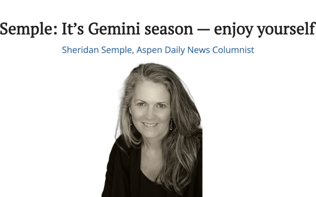 It’s Gemini season — enjoy yourself