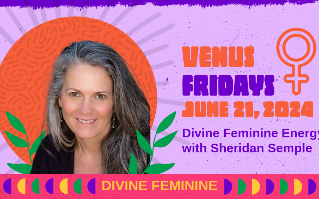 Venus Fridays — Divine Feminine Energy — June 21, 2024