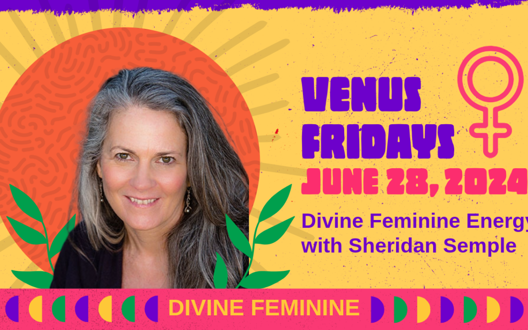 Venus Fridays  — Divine Feminine — June 28, 2024