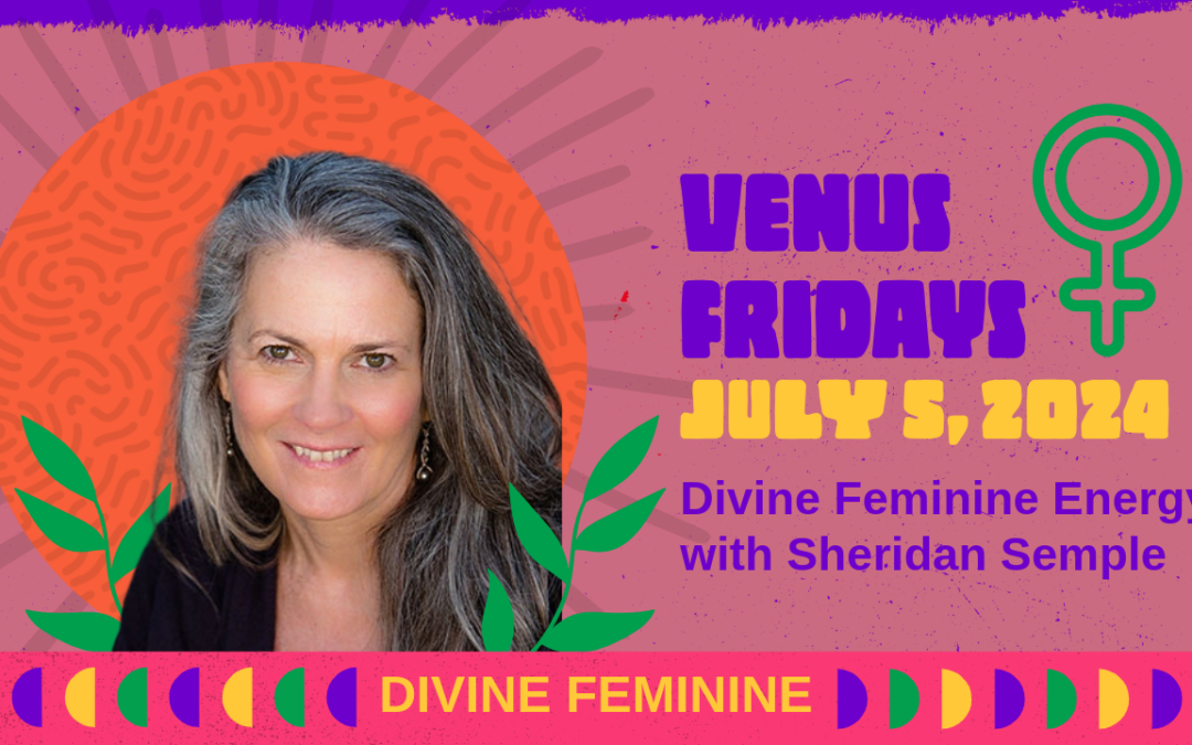 Venus Fridays — Divine Feminine — July 5, 2024