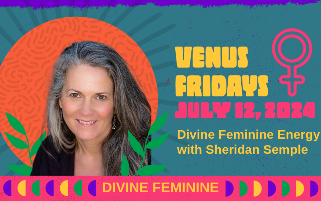 Venus Fridays — Divine Feminine — July 12, 2024