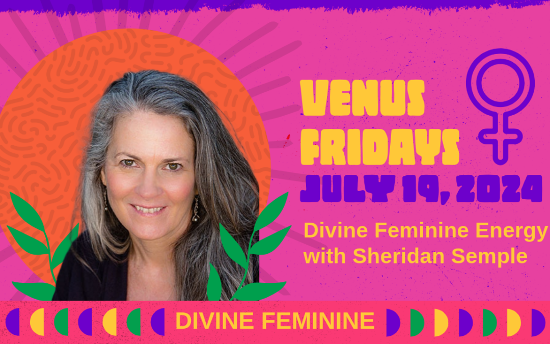 Venus Fridays — Divine Feminine — July 19, 2024