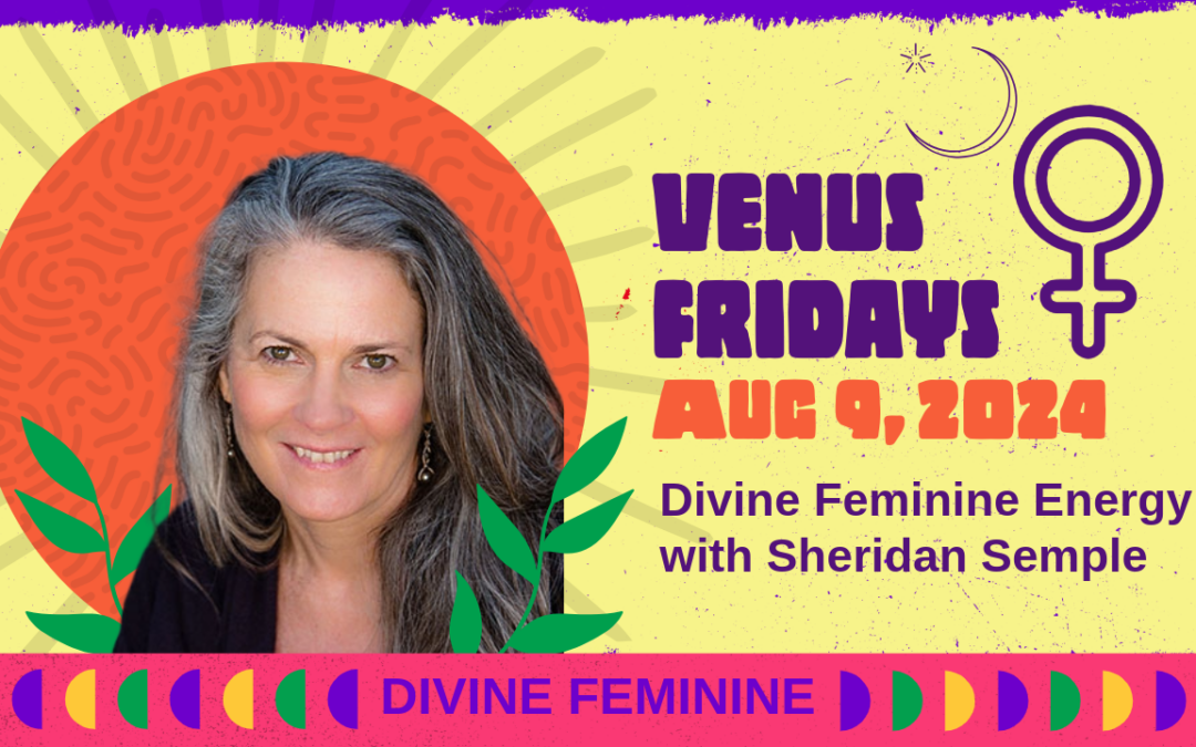 Venus Fridays — Divine Feminine — August 9, 2024