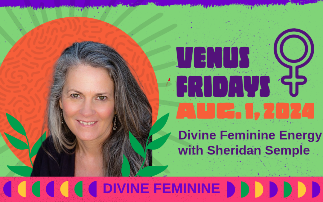 Venus Fridays — Divine Feminine — Aug. 1, 2024