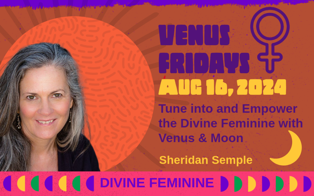 Venus Fridays — Divine Feminine — August 19, 202