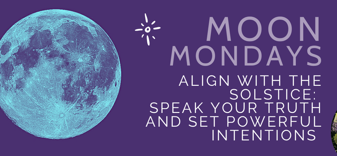 Align with the Solstice: Speak Your Truth and Set Powerful Intentions