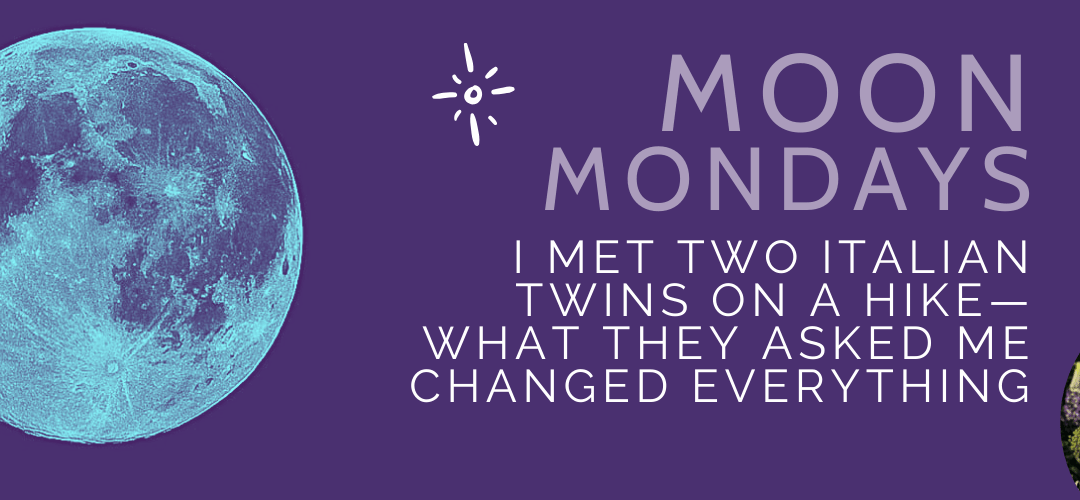I Met Two Italian Twins on a Hike—What They Asked Me Changed Everything